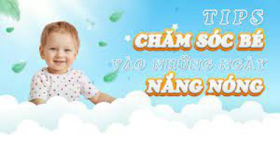 CHĂM SÓC TRẺ NGÀY NẮNG NÓNG